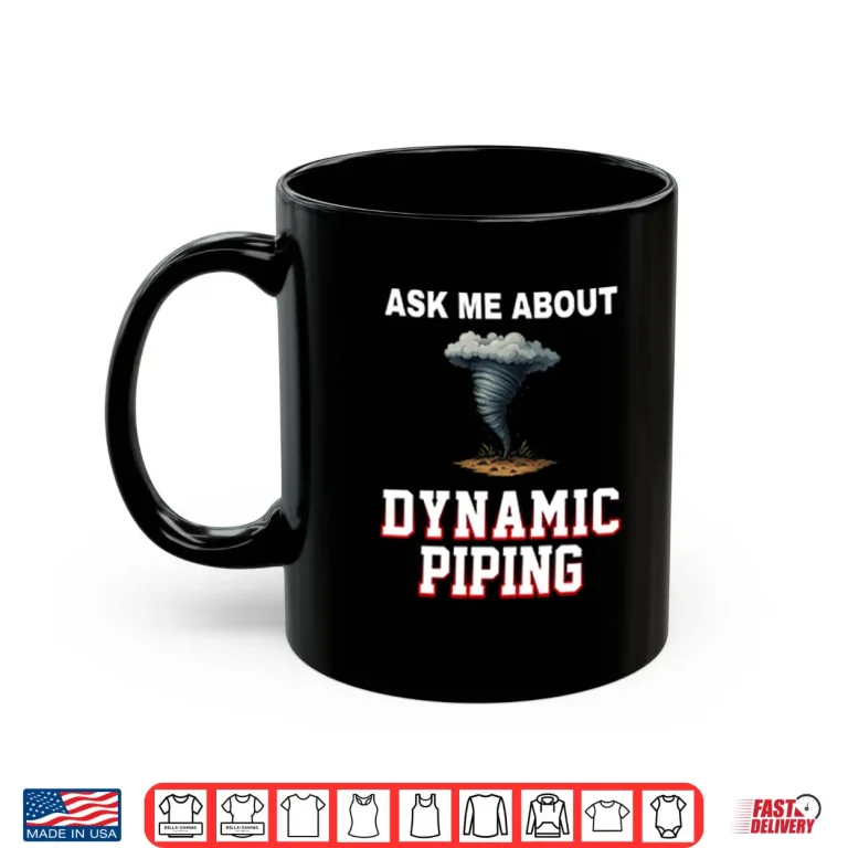 Mug Ask Me About Dynamic Piping Shirt