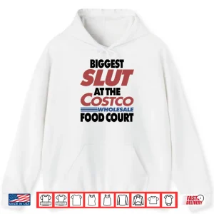 Hoodie Biggest Slut At The Costco Wholesale Food Court Shirt