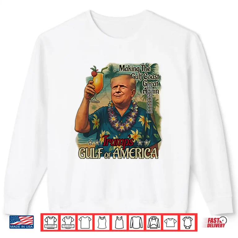 Sweatshirt Trump Gulf Of America Making The Gulf Coast Great Again Shirt