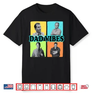 Dad Vibes Al Bundy Red Forman Tim Taylor Dan Conner Shirt