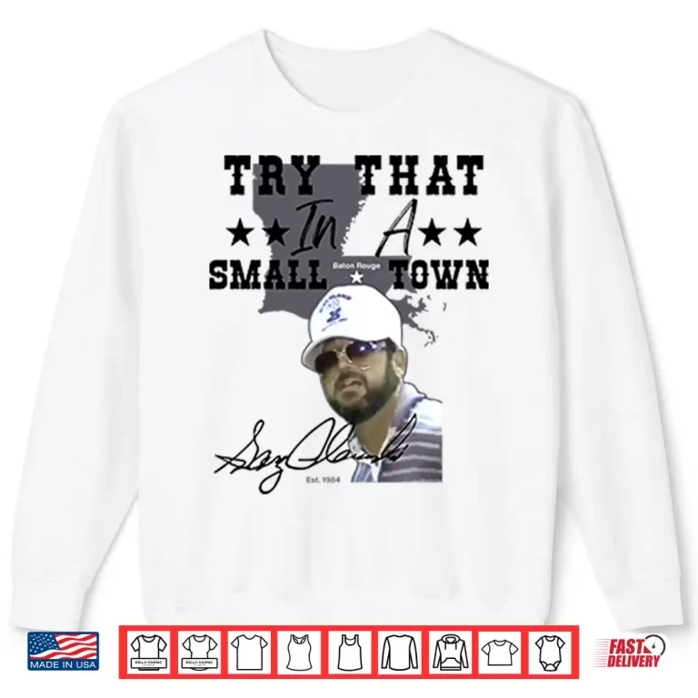 Sweatshirt Gary Glenn Try That In A Small Town Shirt