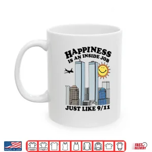 Mug Happiness Is An Inside Job Just Like 9 11 Shirt