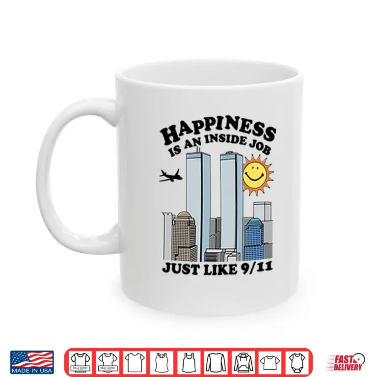 Mug Happiness Is An Inside Job Just Like 9 11 Shirt