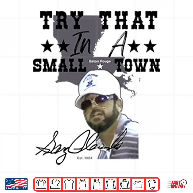 Design Gary Glenn Try That In A Small Town Shirt