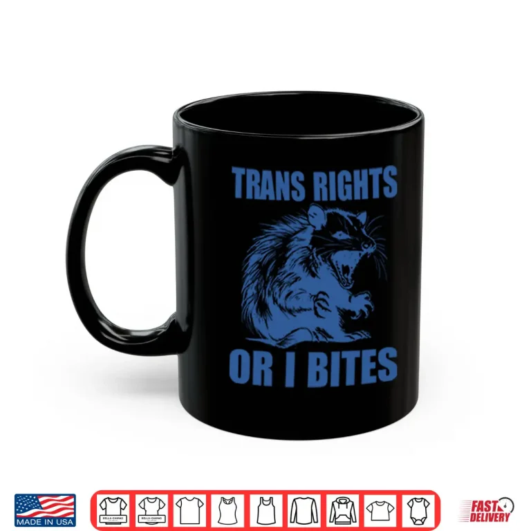 Mug Trans Rights Or I Bites Raccoon Shirt