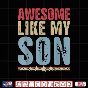 Design Awesome Like My Son Gifts Men Funny Fathers Day Dad Shirt