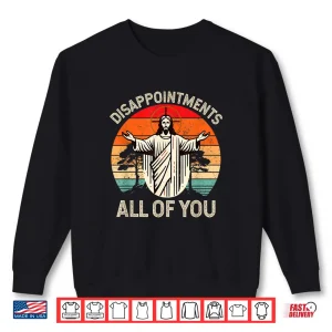 Sweatshirt Retro Disappointment All Of You Christian Jesus Humor Shirt