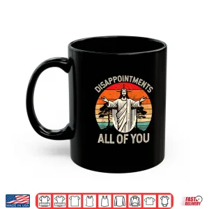 Mug Retro Disappointment All Of You Christian Jesus Humor Shirt