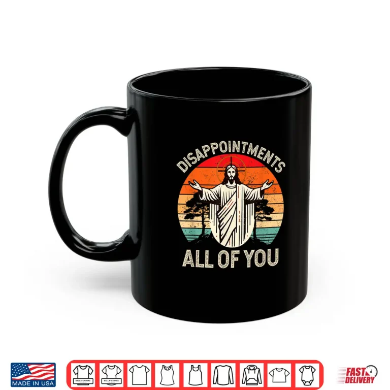 Mug Retro Disappointment All Of You Christian Jesus Humor Shirt