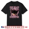 The Beast Inside Me Cute Silly Cat Meme Funny Cats Humor Shirt