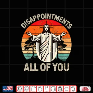 Design Retro Disappointment All Of You Christian Jesus Humor Shirt