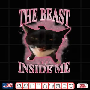 Design The Beast Inside Me Cute Silly Cat Meme Funny Cats Humor Shirt