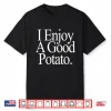 I Enjoy A Good Potato Shirt