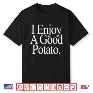 I Enjoy A Good Potato Shirt