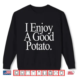 I Enjoy A Good Potato Shirt 2 Sweatshirt I Enjoy A Good Potato Shirt