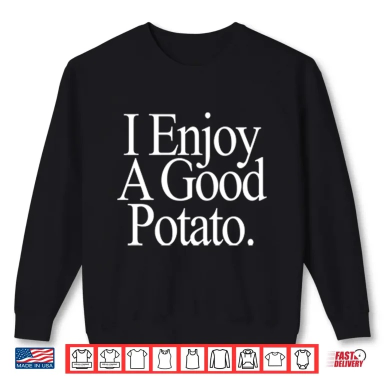 Sweatshirt I Enjoy A Good Potato Shirt