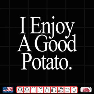 I Enjoy A Good Potato Shirt 4 Design I Enjoy A Good Potato Shirt