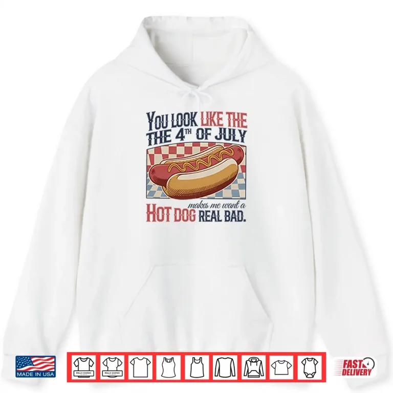 Hoodie You Look Like The 4th Of July Hot Dog Shirt