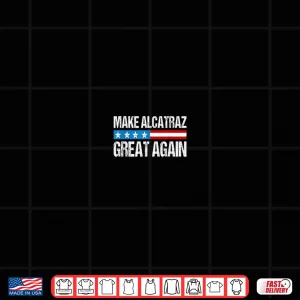 Design Make Alcatraz Great Again Funny Trump Alcatraz Retro Shirt
