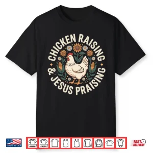 Chicken Raising And Jesus Praising Shirt