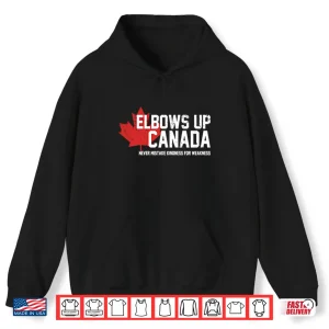 Hoodie Elbows Up Canada Never Mistake Kindness For Weakness Shirt