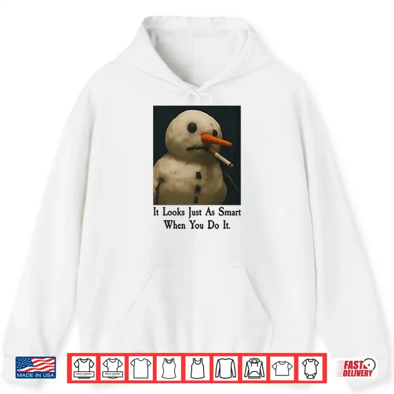 Hoodie It Looks Just As Smart When You Do It Snowman Shirt