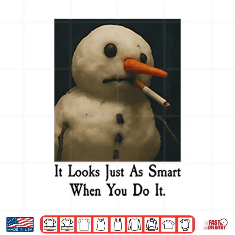 Design It Looks Just As Smart When You Do It Snowman Shirt