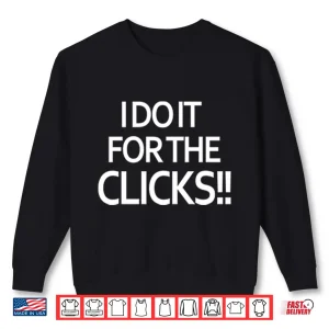 Sweatshirt Mike Boylan I Do It For The Clicks Shirt