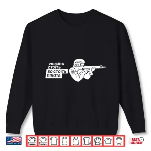 Ukraine Stands Because The Infantry Stands Shirt 2 Sweatshirt Ukraine Stands Because The Infantry Stands Shirt