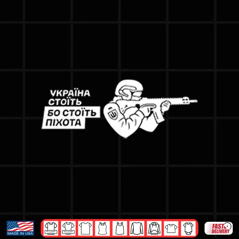 Design Ukraine Stands Because The Infantry Stands Shirt