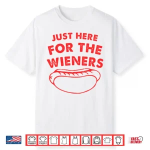 Just Here For The Wieners Funny 4Th Of July Shirt