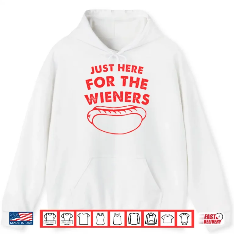 Hoodie Just Here For The Wieners Funny 4th Of July Shirt