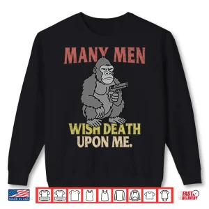 Sweatshirt Gorilla Many Men Wish Death Upon Me Shirt