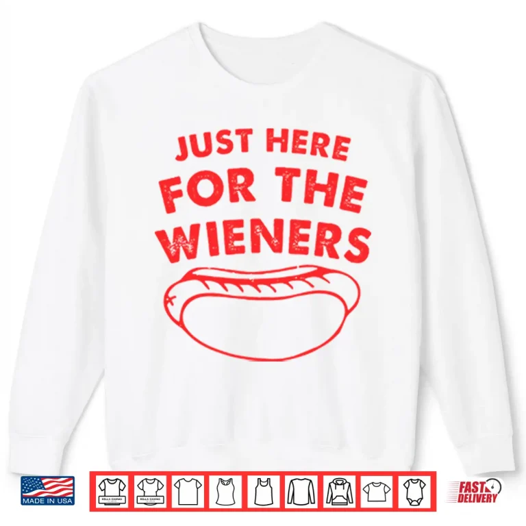 Sweatshirt Just Here For The Wieners Funny 4th Of July Shirt