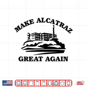 Design Make Alcatraz Great Again Shirt 1