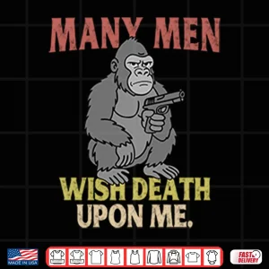 Design Gorilla Many Men Wish Death Upon Me Shirt
