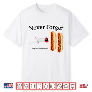 Never Forget My Love For Hot Dogs Shirt