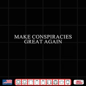 Design Make Conspiracies Great Again Shirt