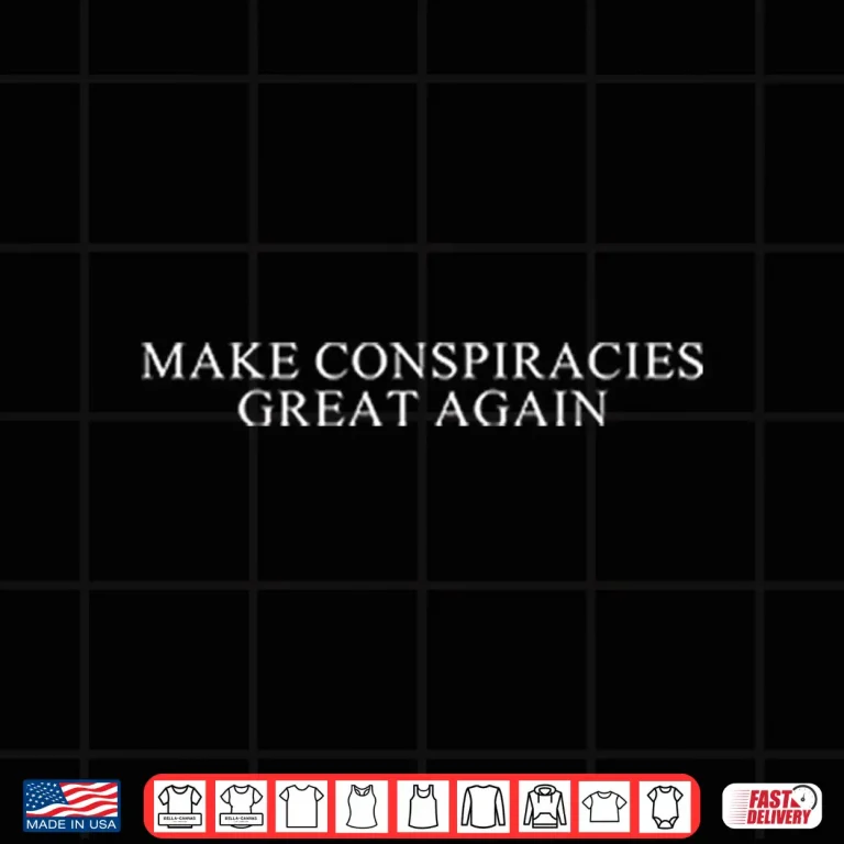 Design Make Conspiracies Great Again Shirt