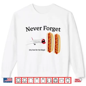 Sweatshirt Never Forget My Love For Hot Dogs Shirt