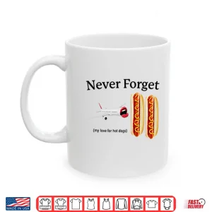 Mug Never Forget My Love For Hot Dogs Shirt