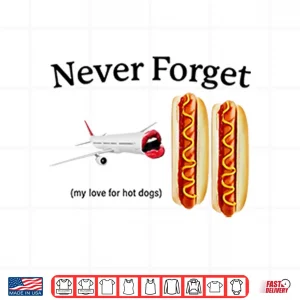 Design Never Forget My Love For Hot Dogs Shirt