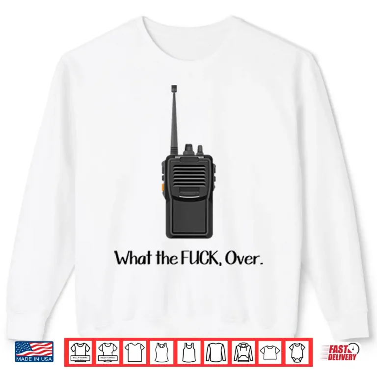 Sweatshirt What The Fuck Over Funny Walkie Talkie Shirt