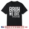 Bruh We Out 3Rd Grade Last Day Of School Teachers Shirt