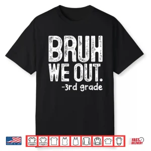 Bruh We Out 3Rd Grade Last Day Of School Teachers Shirt