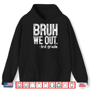 Bruh We Out 3Rd Grade Last Day Of School Teachers Shirt 1 Hoodie Bruh We Out 3rd Grade Last Day Of School Teachers Shirt 1