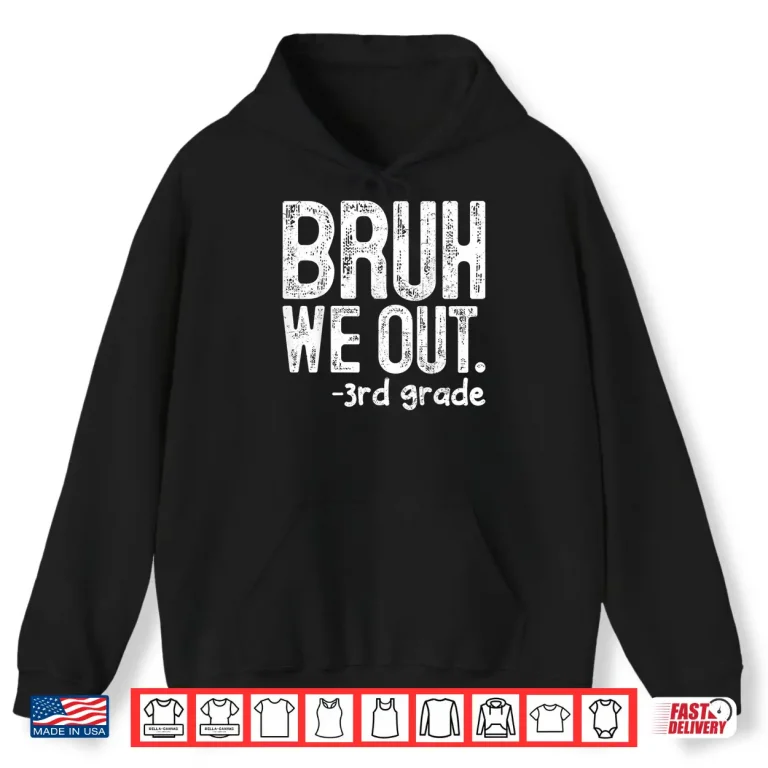Hoodie Bruh We Out 3rd Grade Last Day Of School Teachers Shirt 1