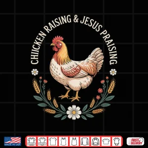 Design Chicken Raising And Jesus Praising Vintage Shirt 1
