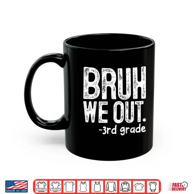 Mug Bruh We Out 3rd Grade Last Day Of School Teachers Shirt 1