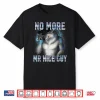 No More Mr Nice Guy Funny Alpha Wolf Meme Unhinged Brainrot Shirt